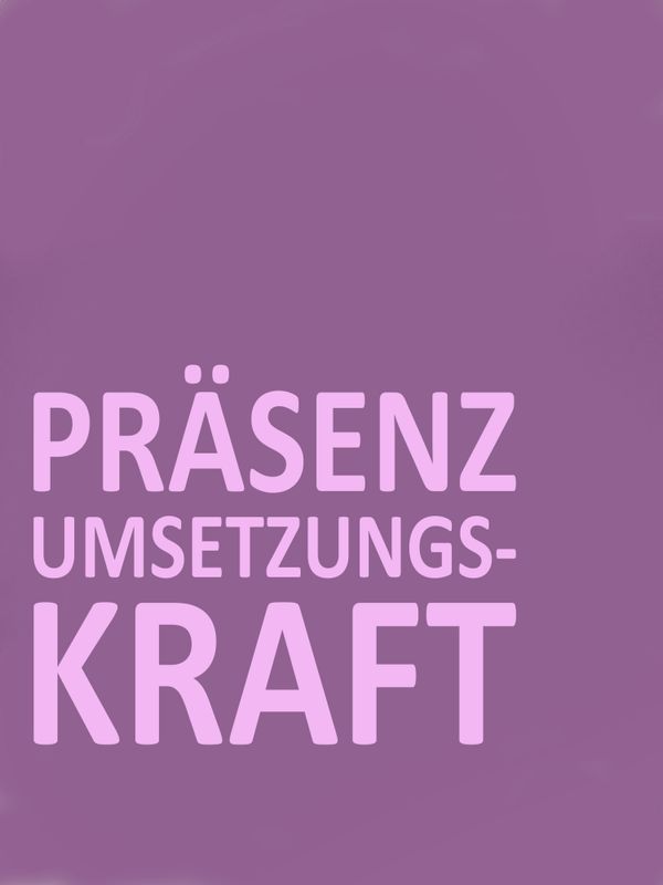 Präsenz / Umsetzungskraft