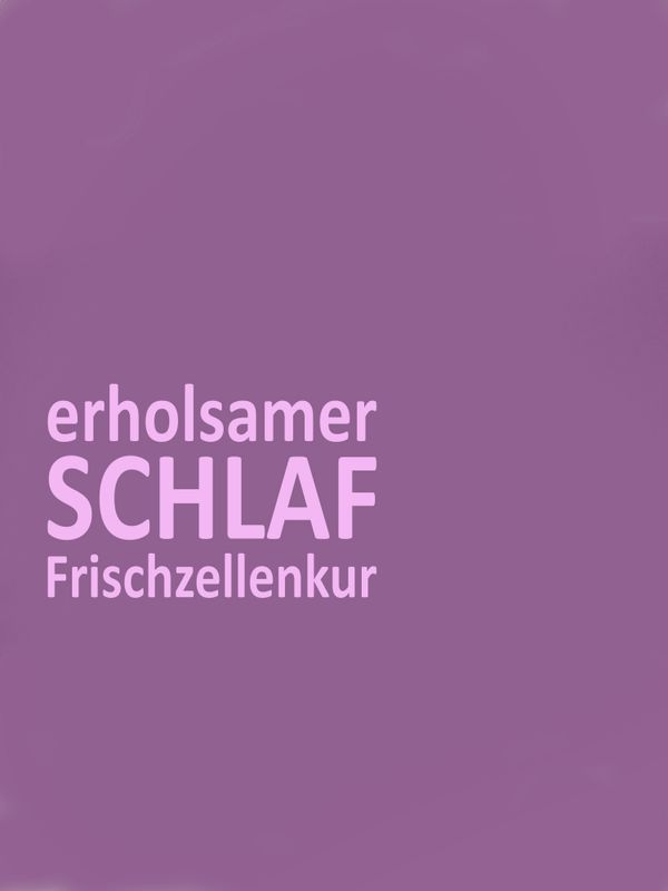 Für einen regenerierenden, erholsamen SCHLAF - FRISCHZELLENKUR