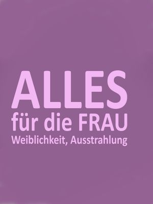 Alles für die FRAU WEIBLICHKEIT AUSSTRAHLUNG