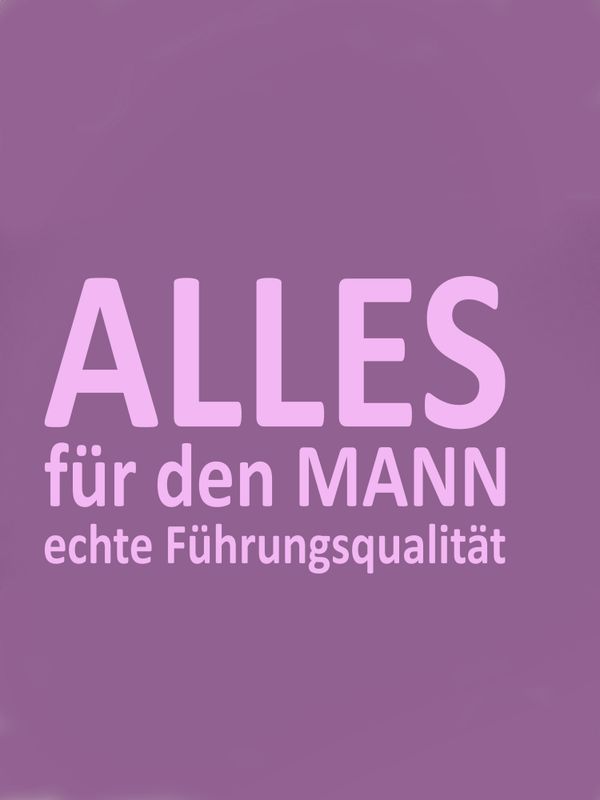 Alles für den MANN echte Führungsqualität, Tatkraft