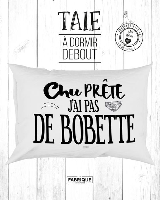 Taie d&#39;oreiller « Chu prête, j&#39;ai pas de bobette »
