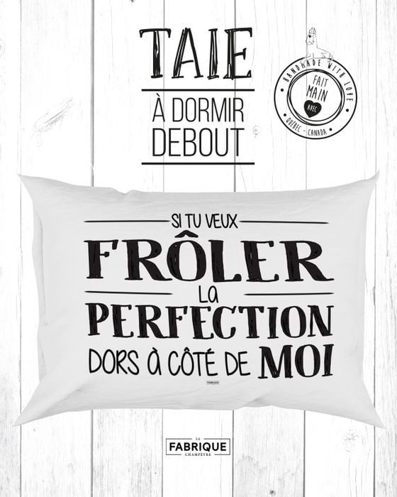 Taie d&#39;oreiller   « Si tu veux frôler la perfection dors à côté de moi »