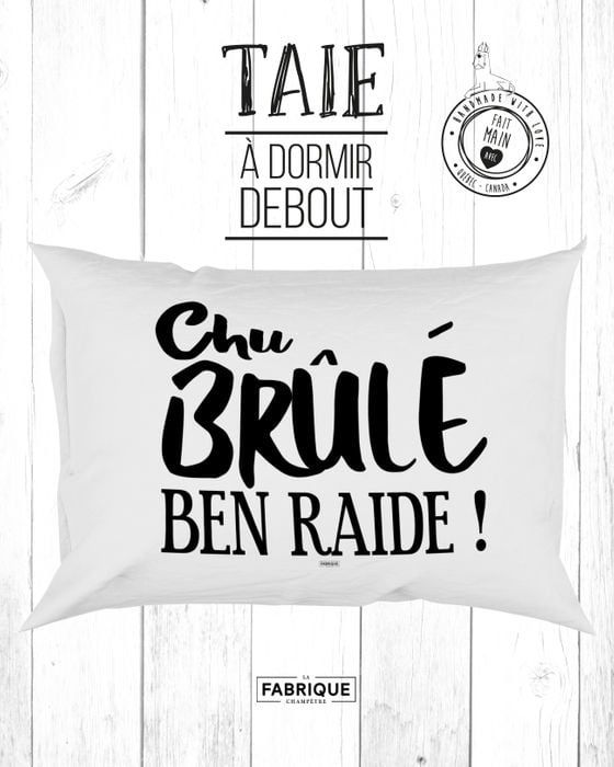 Taie d&#39;oreiller « Chu brûlé ben raide ! »