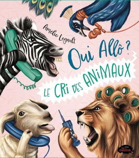 Oui allô? Le cri des animaux - Amélie Legault
