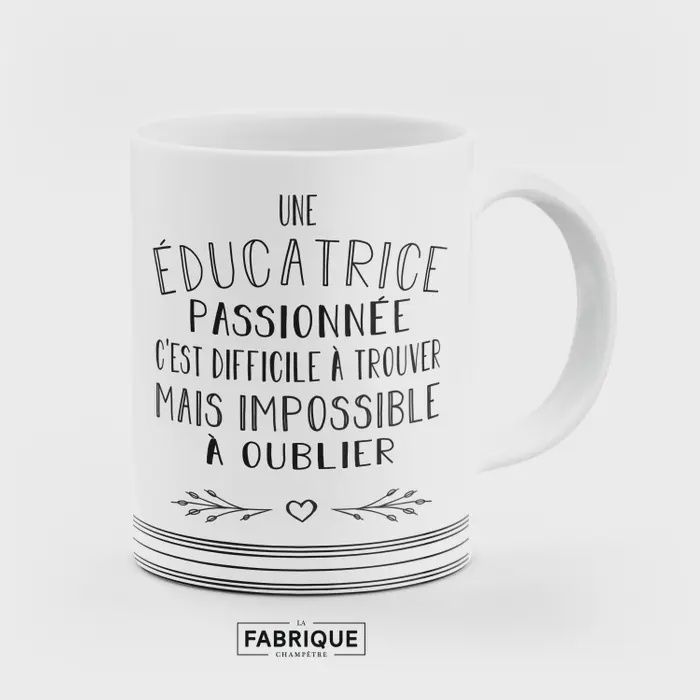 Tasse - &quot;Une éducatrice passionnée c&#39;est difficile à trouver, mais impossible à oublier!&quot;