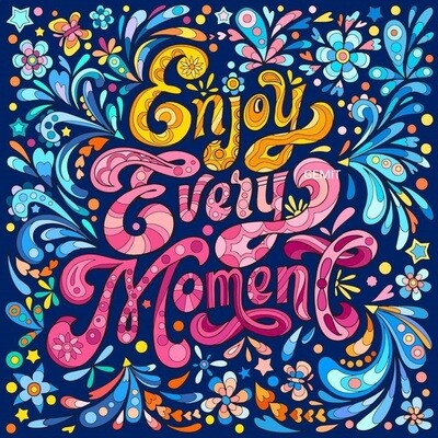Enjoy Every Moment By Jess - Full Drill Diamond Painting - Specially ordered for you.  Delivery is approximately 4-6 weeks