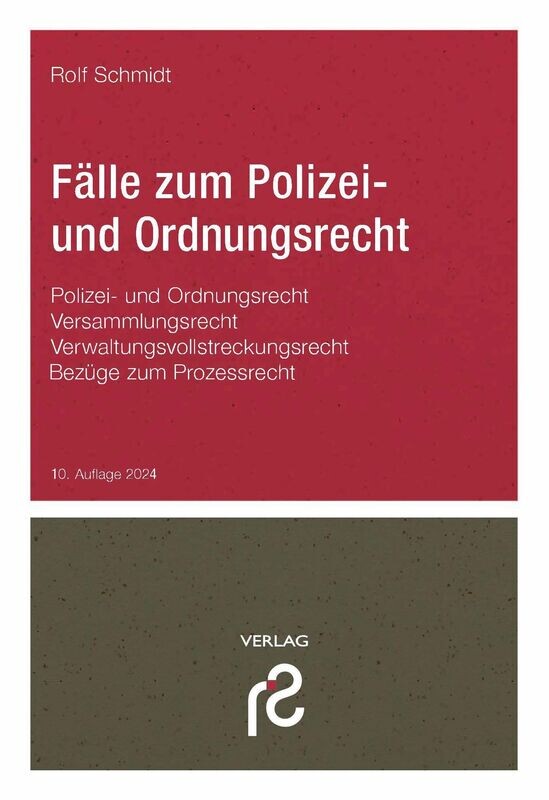 Fälle zum Polizei- und Ordnungsrecht, 10. Auflage 2024 Fälle zum Polizei- und Ordnungsrecht, 10. Auflage 2024