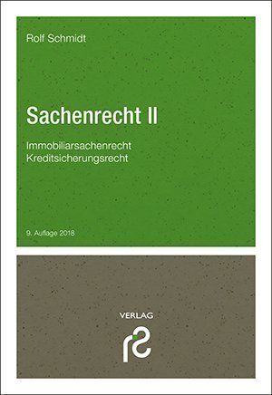 Sachenrecht II (Immobiliarsachenrecht; Kreditsicherungsrecht), 9. Auflage 2018 Sachenrecht II (Immobiliarsachenrecht; Kreditsicherungsrecht), 9. Auflage 2018