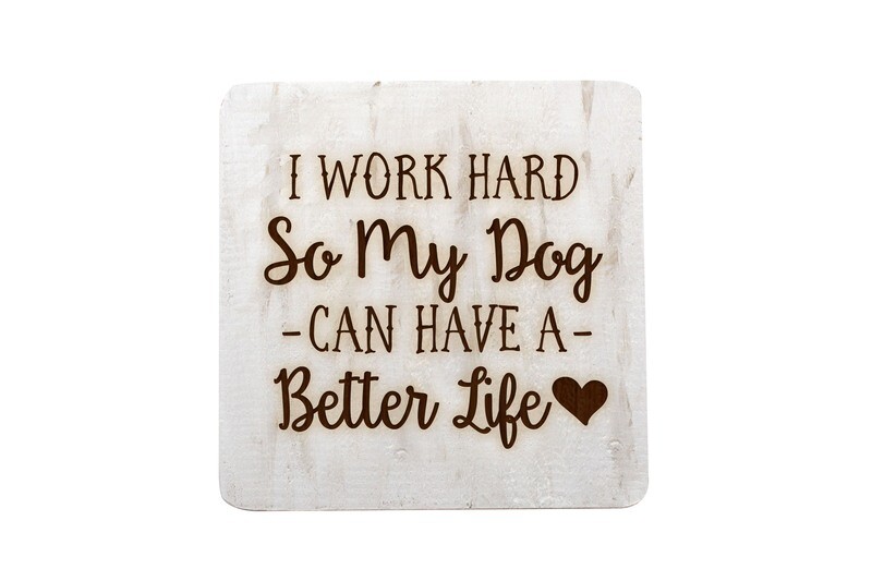 I work hard so my Dog or Cat can have a better life on Hand-Painted Wood Coaster Set