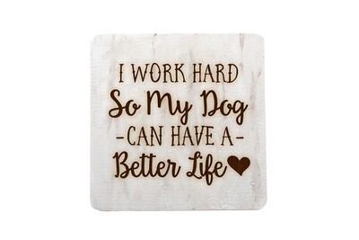 I work hard so my Dog or Cat can have a better life on Hand-Painted Wood Coaster Set