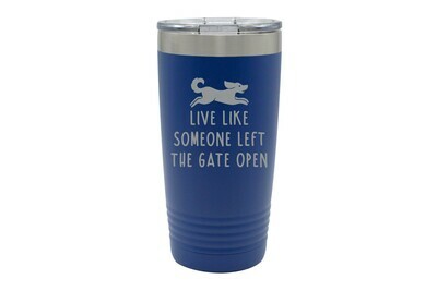 Live Like Someone Left the Gate Open Insulated Tumbler 20 oz