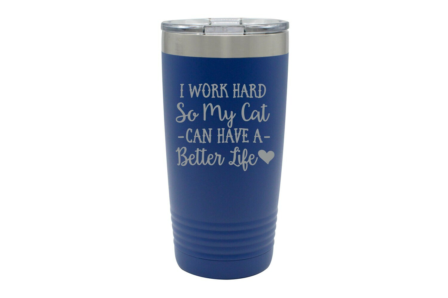 I work hard so my Cat or Dog can have a better life Insulated Tumbler 20 oz