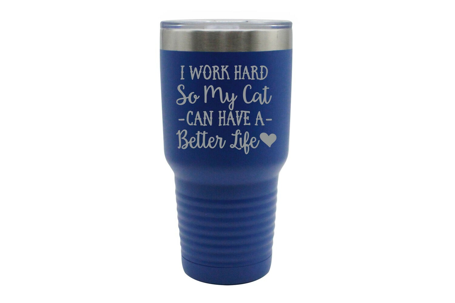 I work hard so my Cat or Dog can have a better life Insulated Tumbler 30 oz