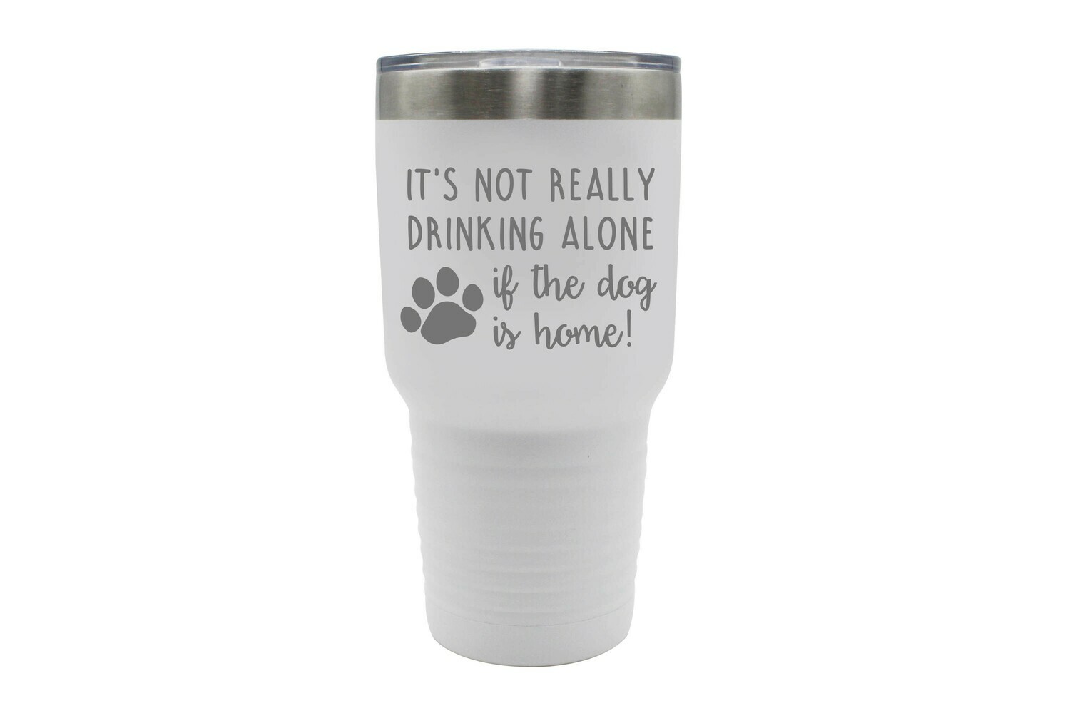 It's not really drinking alone if the dog is home Insulated Tumbler 30 oz