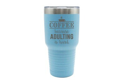Coffee because Adulting is Hard Insulated Tumbler 30 oz