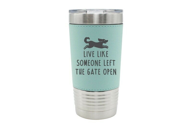 Leatherette 20 oz Live Like Someone Left the Gate Open Insulated Tumbler