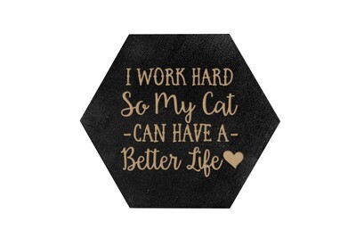 I work hard so my Dog or Cat can have a better life on HEX Hand-Painted Wood Coaster Set