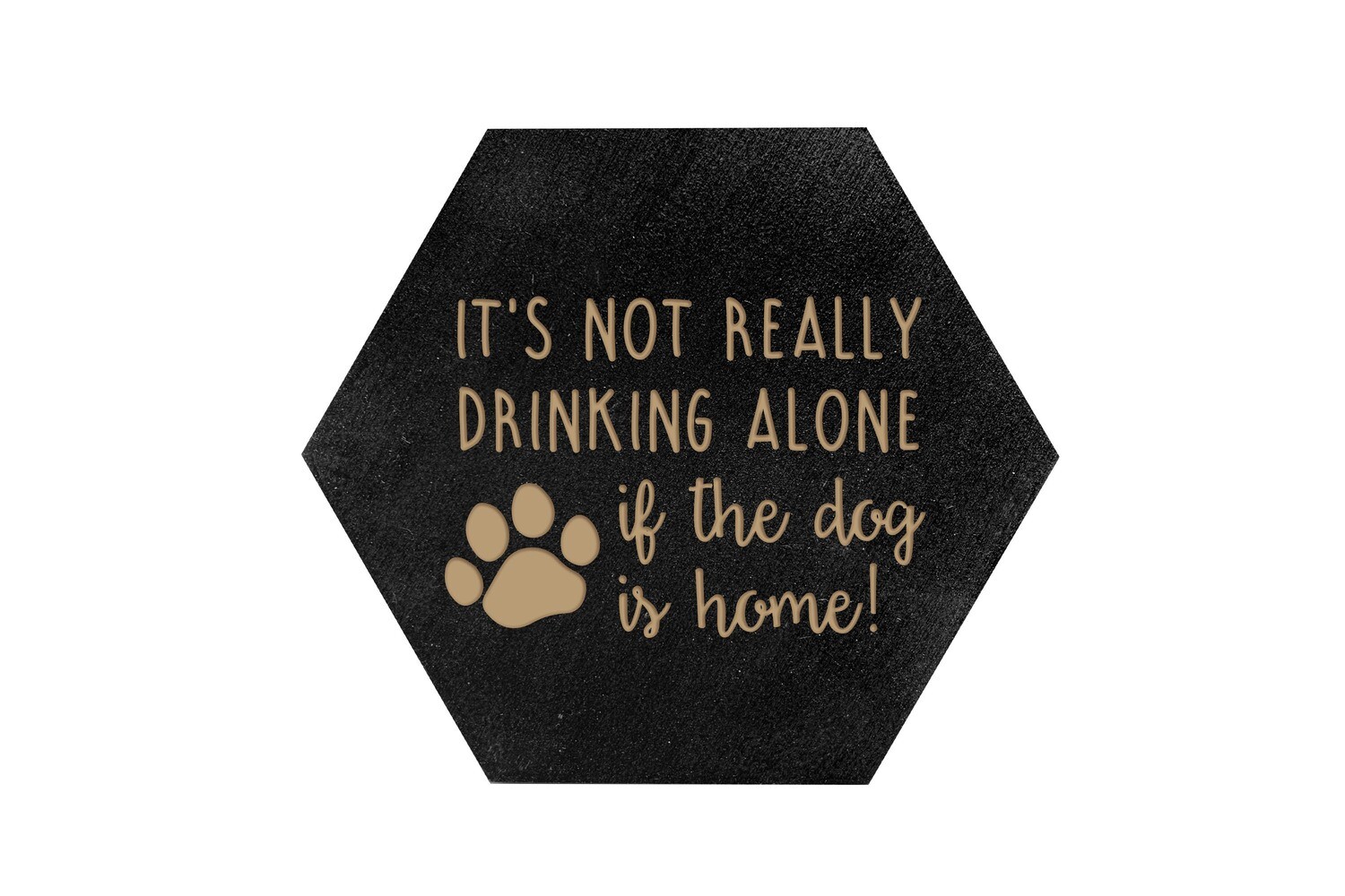 It's not really drinking alone if the dog is home on HEX Hand-Painted Wood Coaster Set