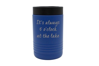 It's Always 5 O'clock at the Lake/Beach Insulated Beverage Holder