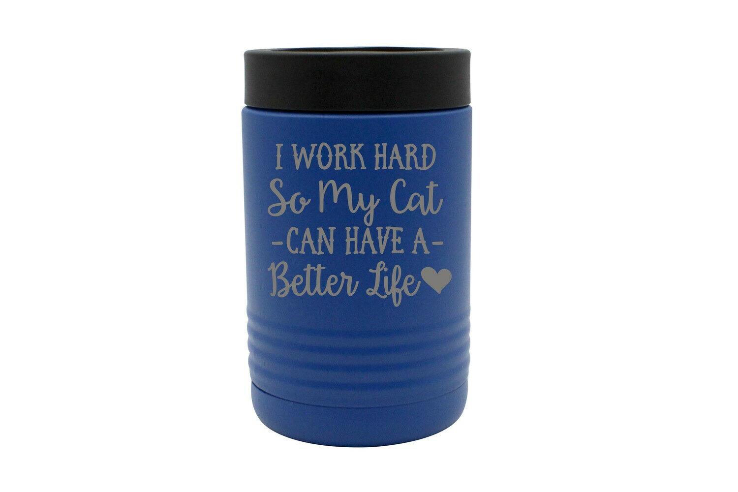 I work hard so my Cat or Dog can have a better life Insulated Beverage Holder