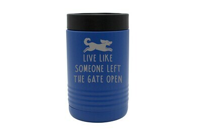 Live Like Someone Left the Gate Open Insulated Beverage Holder