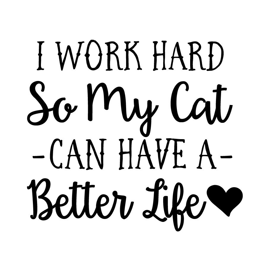 I work hard so my Cat or Dog can have a better life Wine Glass 19 oz