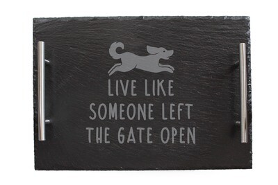 Dog Live Like Someone Left the Gate Open Slate Serving Tray