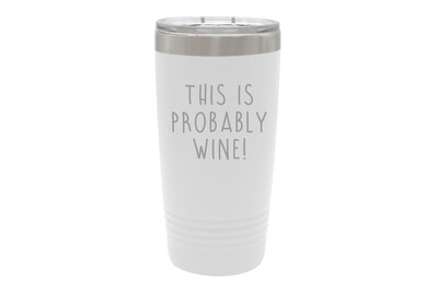 This is Probably Wine Insulated Tumbler 20 oz