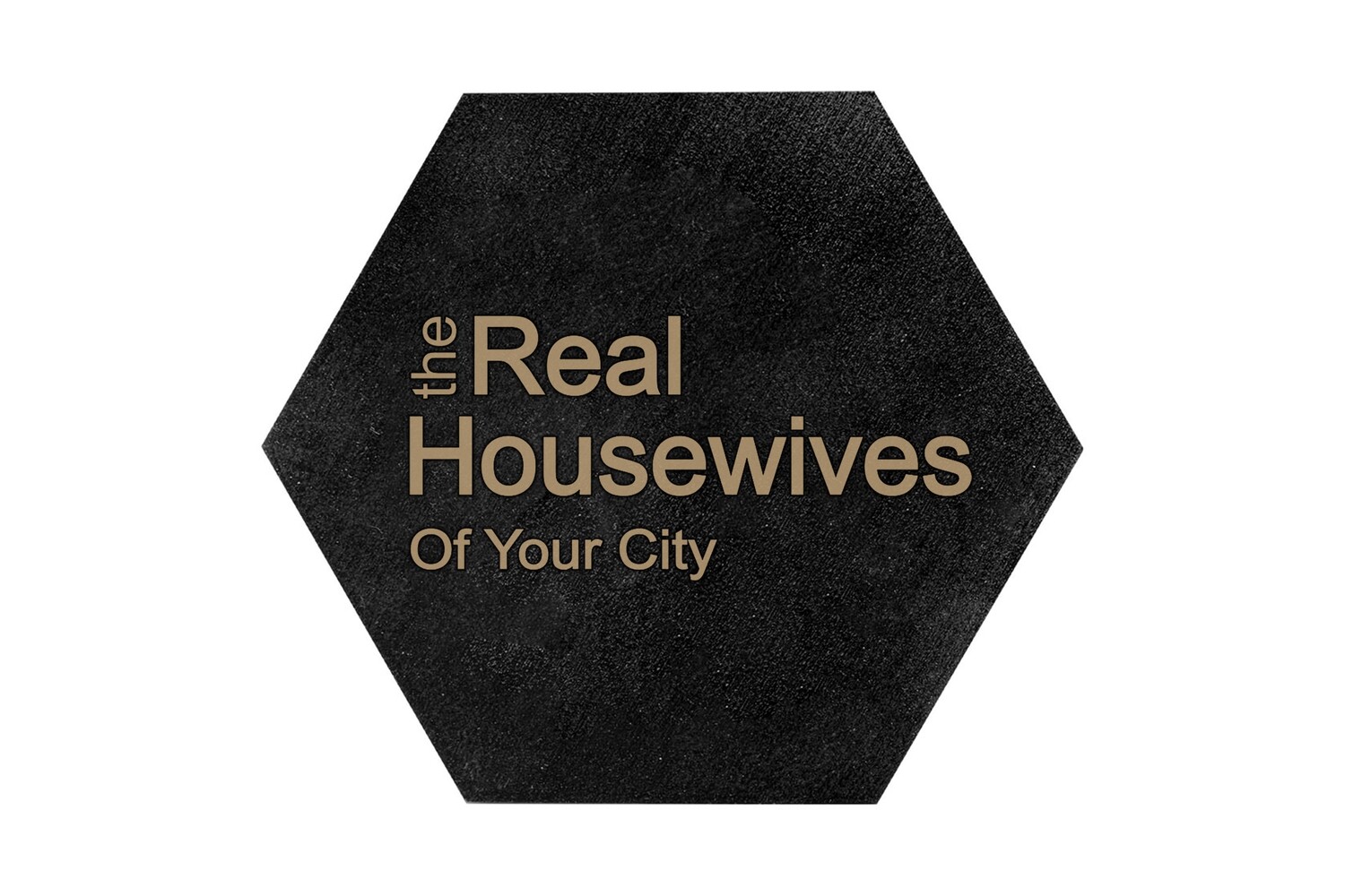The Real Housewives of (Add Your Custom Location) HEX Hand-Painted Wood Coaster Set