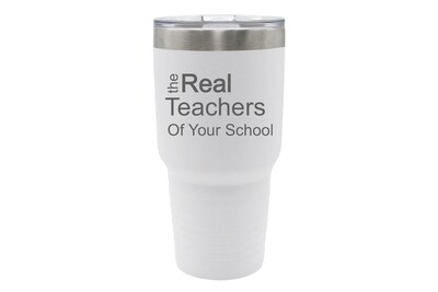 The Real Teachers of (Add Your School) Insulated Tumbler 30 oz