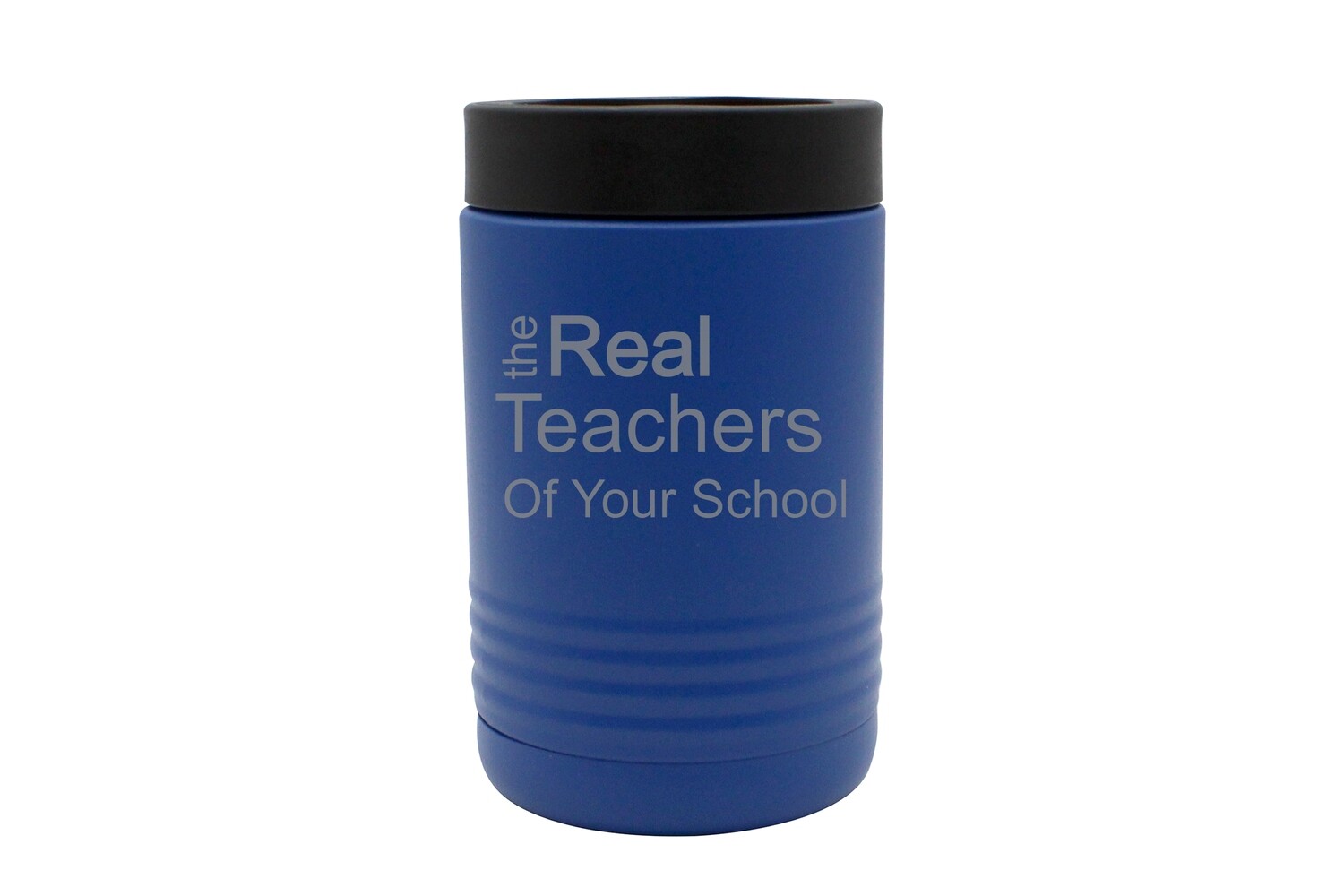 The Real Teachers of (Add Your School) Insulated Beverage Holder
