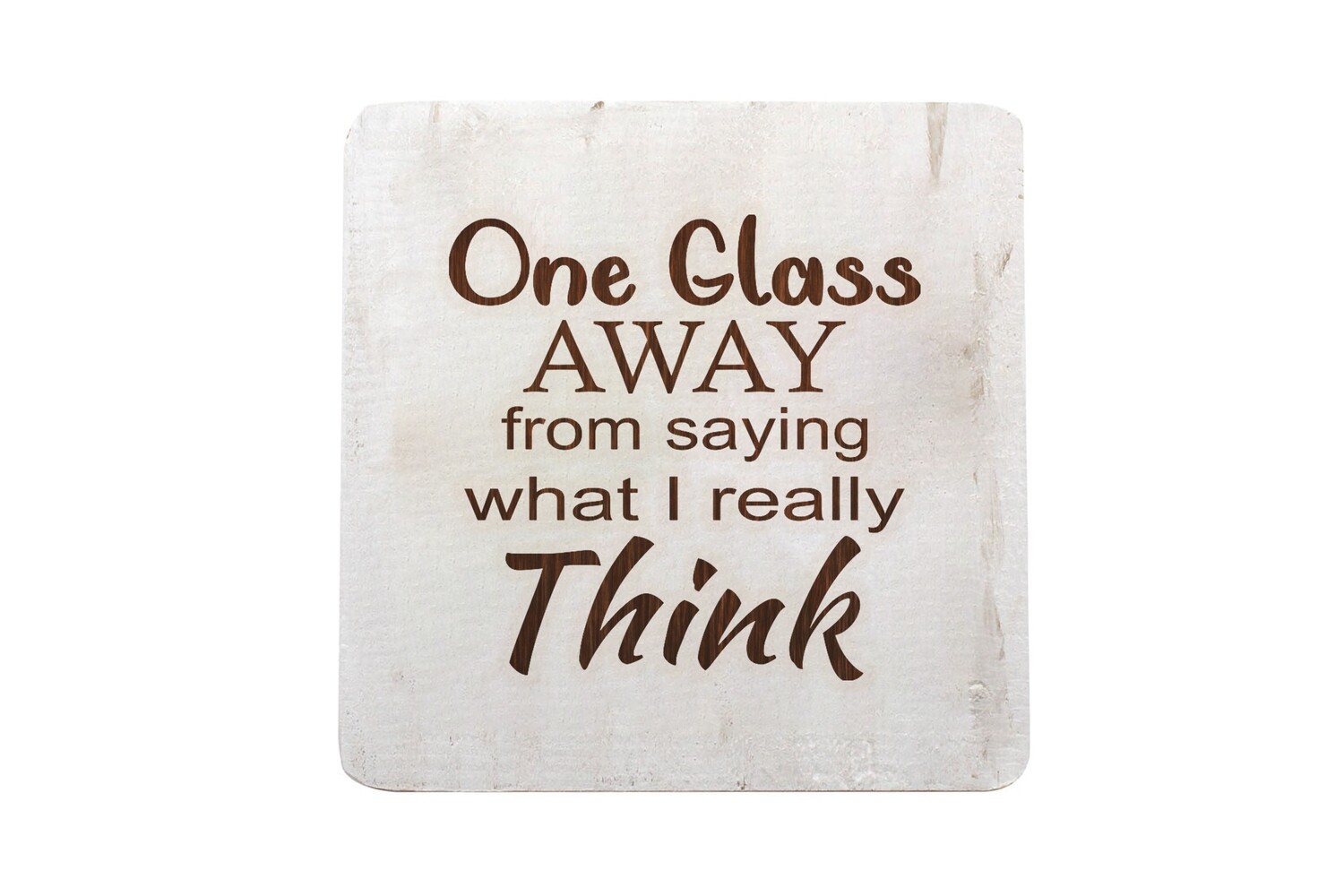 "One Glass Away from saying what I really Think" Hand-Painted Wood Coaster Set