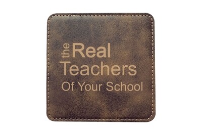 The Real Teachers of (Add Your School) Leatherette Coaster Set