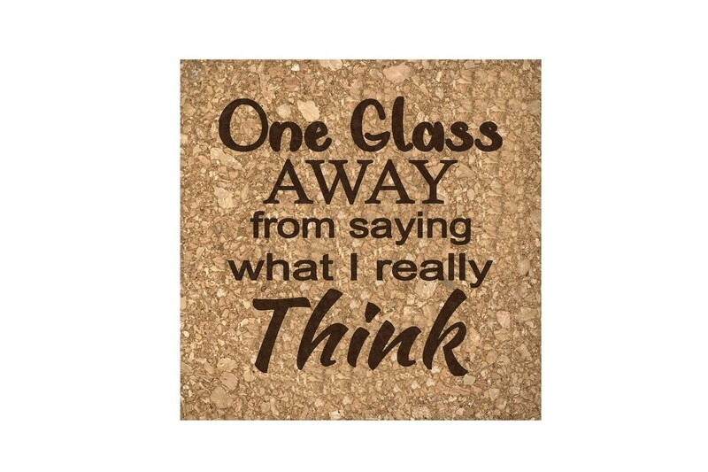 "One Glass Away from saying what I really Think" Cork Coaster Set