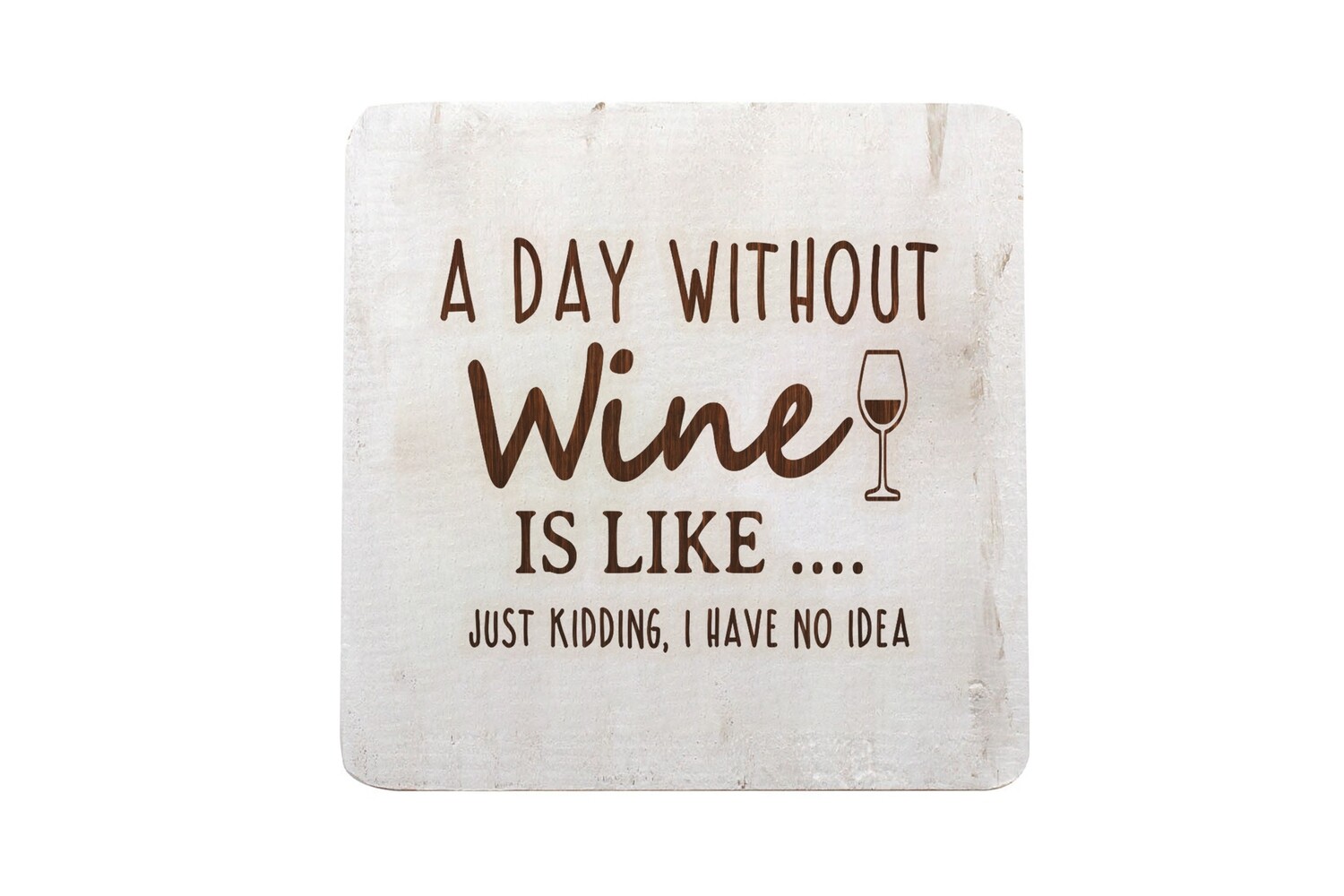 A Day Without Wine is like...Just Kidding, I have no Idea Hand-Painted Wood Coaster Set