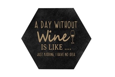 A Day Without Wine is like...Just Kidding, I have no Idea HEX Hand-Painted Wood Coaster Set