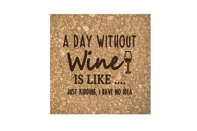 A Day Without Wine is like...Just Kidding, I have no Idea Cork Coaster Set