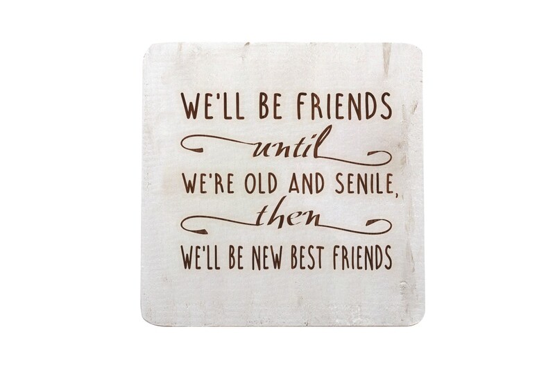 We'll Be Friends until We're Old and Senile, then We'll be New Best Friends  Hand-Painted Wood Coaster Set