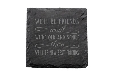 We'll Be Friends until We're Old and Senile, then We'll be New Best Friends Slate Coaster Set