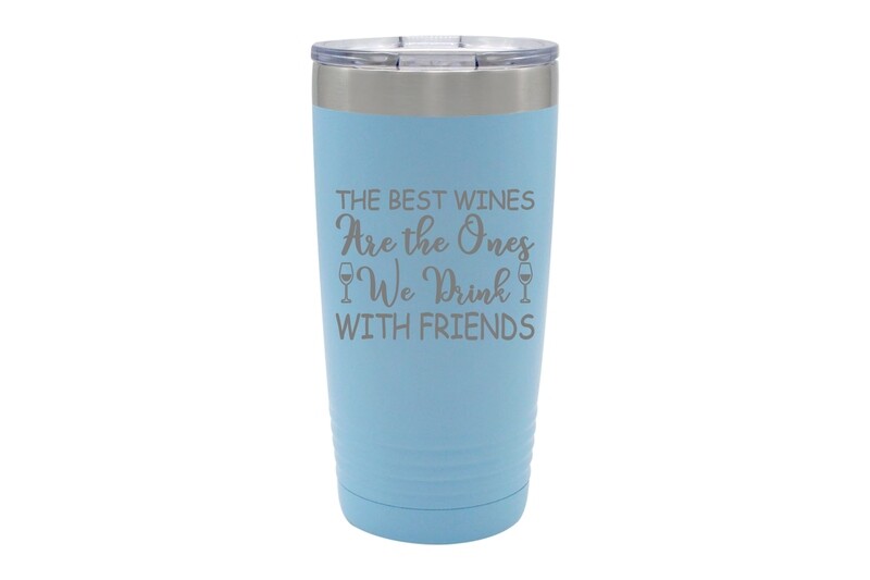 The Best Wines are the Ones We Drink with Friends Insulated Tumbler 20 oz