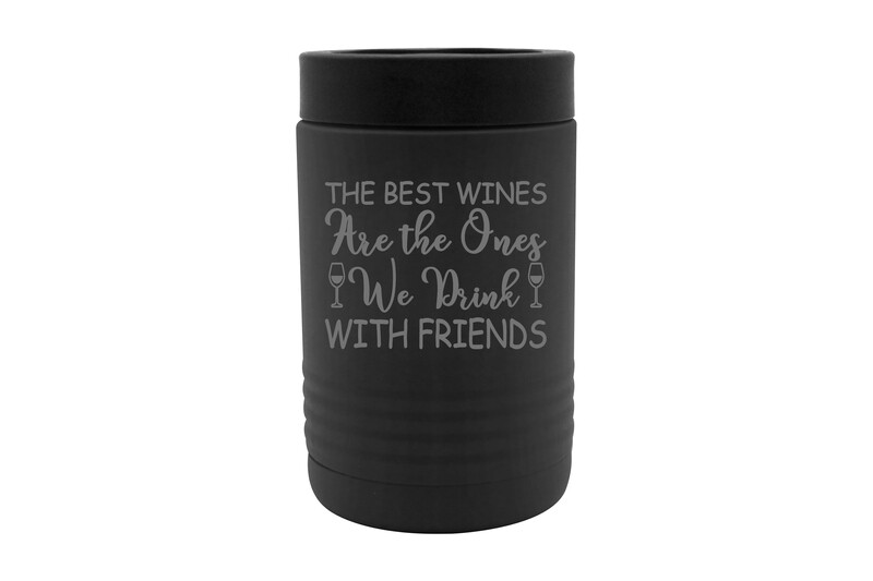 The Best Wines are the Ones We Drink with Friends Insulated Beverage Holder