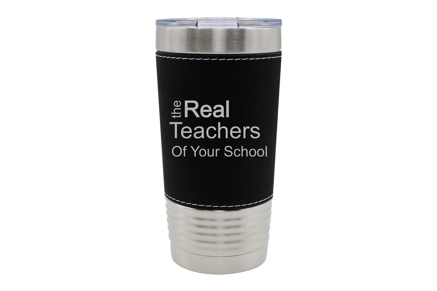 Leatherette 20 oz The Real Teachers of (Add Your School) Insulated Tumbler