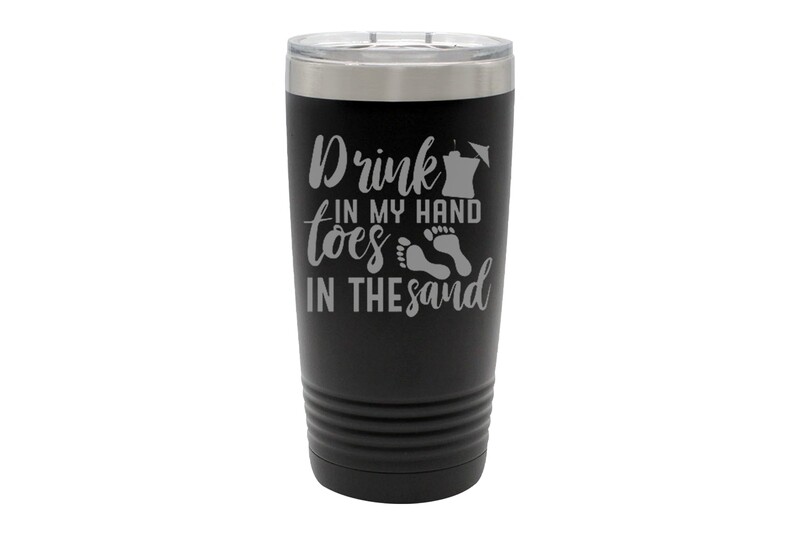 "Drink in my Hand toes in the Sand" Insulated Tumbler 20 oz