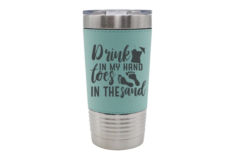 Leatherette 20 oz "Drink in my Hand toes in the Sand" Insulated Tumbler