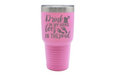 "Drink in my Hand toes in the Sand" Insulated Tumbler 30 oz