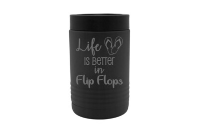 "Life is Better in Flip Flops" Insulated Beverage Holder