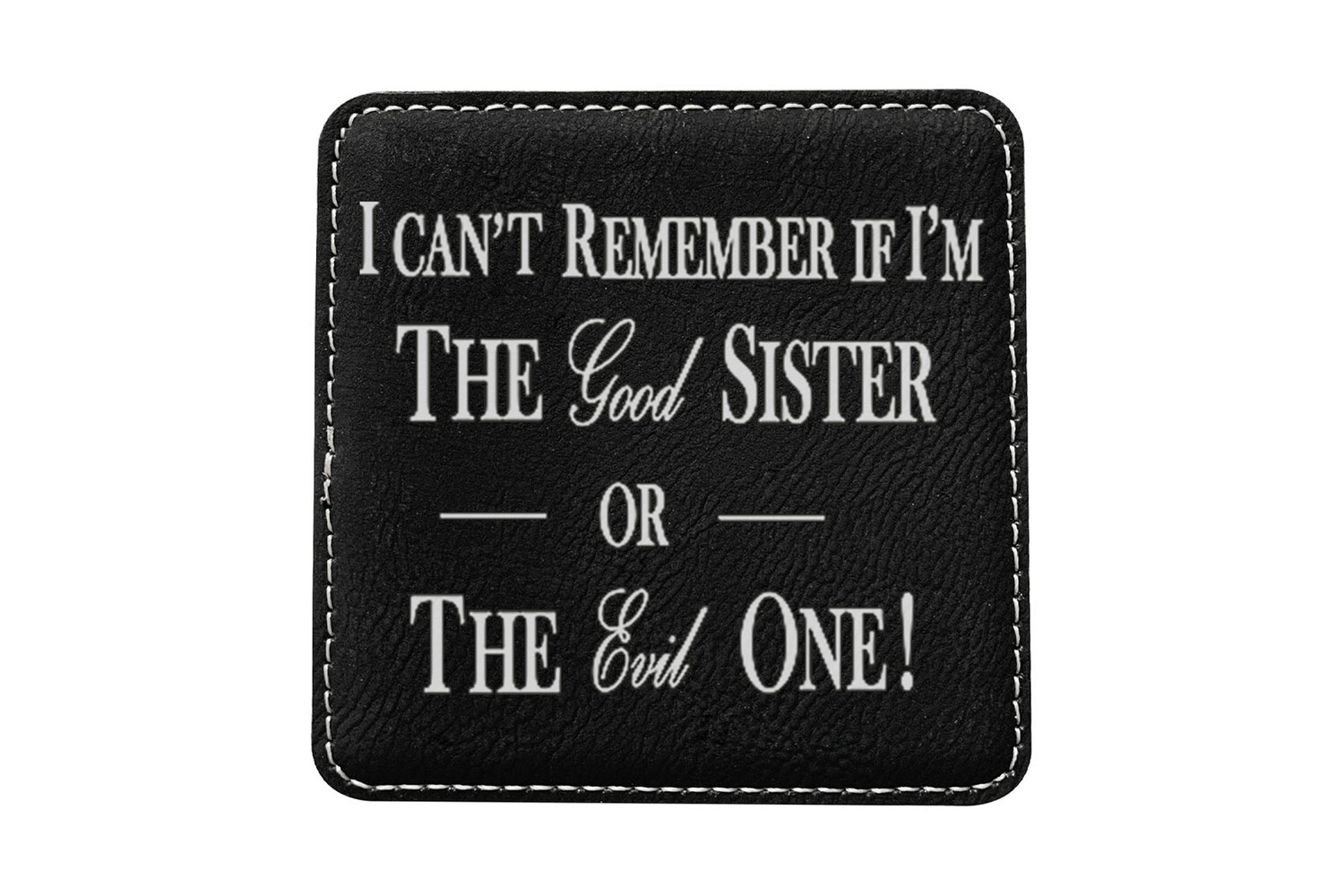 I can't remember if I am the Good Sister or Evil Sister Leatherette Coaster Set