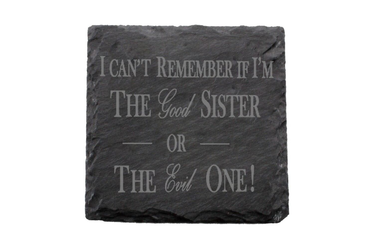 I can't remember if I am the Good Sister or Evil Sister Slate Coaster Set
