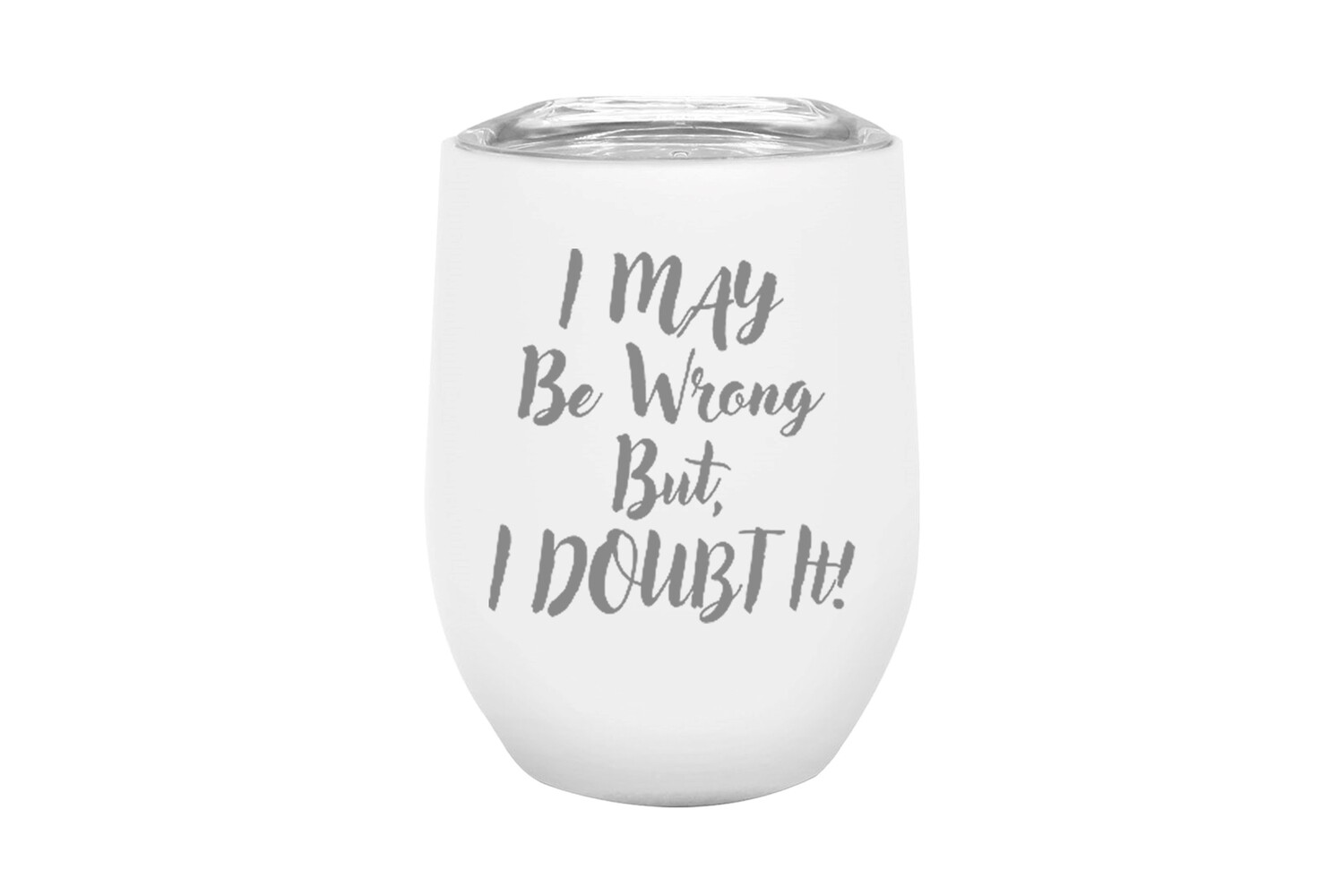 I May be Wrong But I Doubt It Insulated Tumbler 12 oz