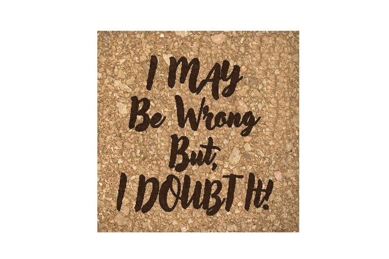 I May be Wrong But I Doubt It Cork Coaster Set